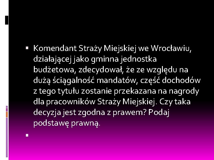  Komendant Straży Miejskiej we Wrocławiu, działającej jako gminna jednostka budżetowa, zdecydował, że ze