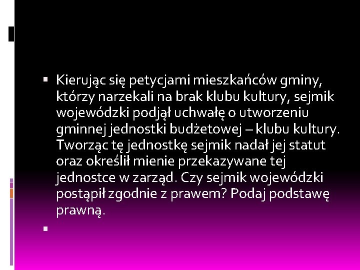  Kierując się petycjami mieszkańców gminy, którzy narzekali na brak klubu kultury, sejmik wojewódzki