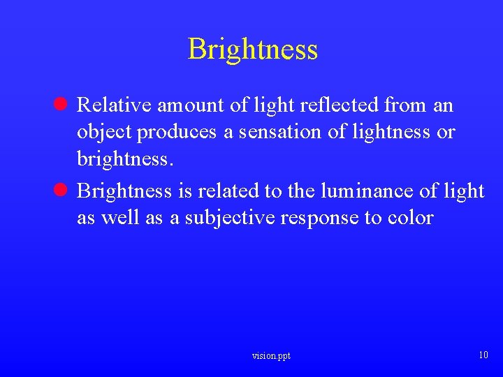 Brightness l Relative amount of light reflected from an object produces a sensation of