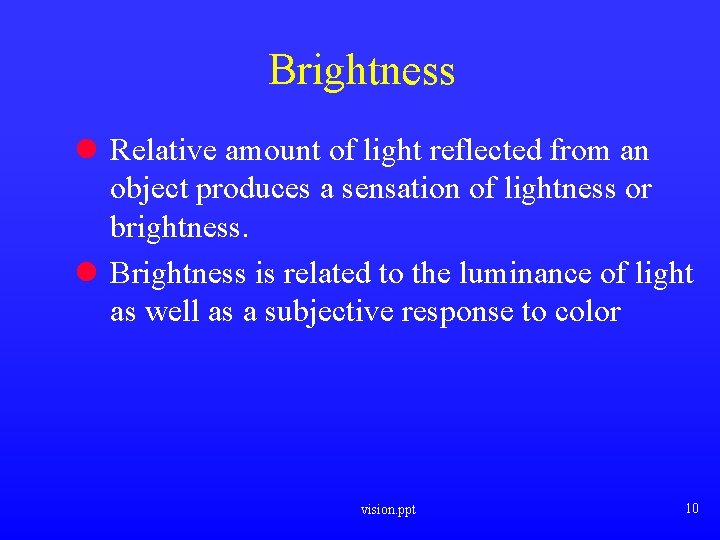 Brightness l Relative amount of light reflected from an object produces a sensation of Brightness l Relative amount of light reflected from an object produces a sensation of