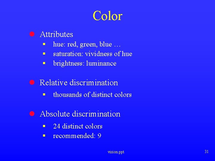 Color l Attributes § § § hue: red, green, blue … saturation: vividness of