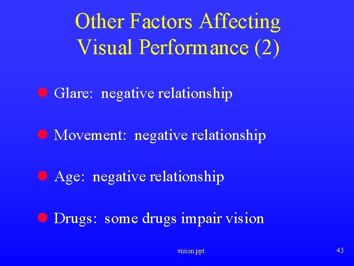 Other Factors Affecting Visual Performance (2) l Glare: negative relationship l Movement: negative relationship