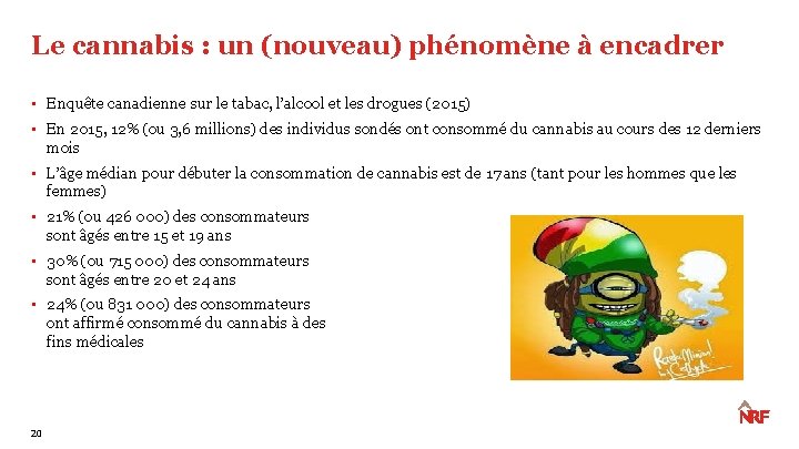 Le cannabis : un (nouveau) phénomène à encadrer • Enquête canadienne sur le tabac, Le cannabis : un (nouveau) phénomène à encadrer • Enquête canadienne sur le tabac,