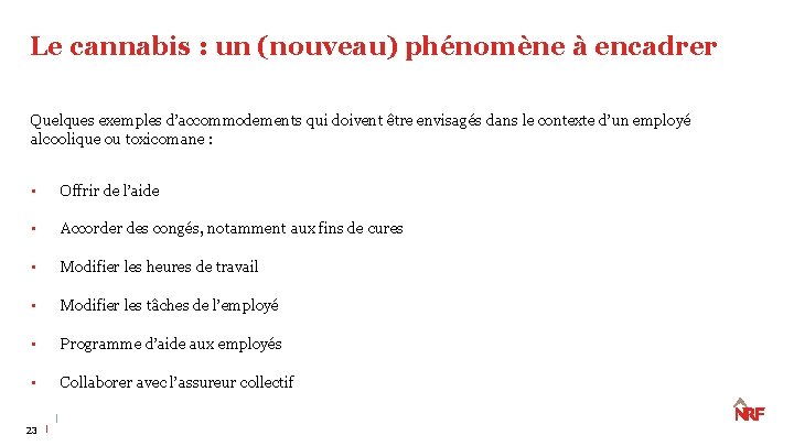 Le cannabis : un (nouveau) phénomène à encadrer Quelques exemples d’accommodements qui doivent être Le cannabis : un (nouveau) phénomène à encadrer Quelques exemples d’accommodements qui doivent être