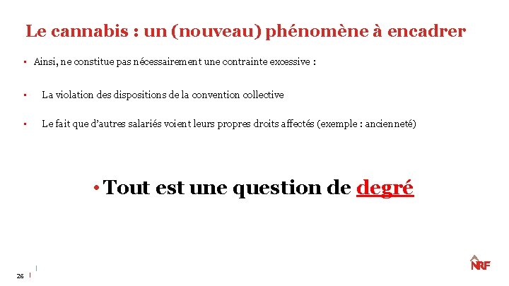 Le cannabis : un (nouveau) phénomène à encadrer • Ainsi, ne constitue pas nécessairement Le cannabis : un (nouveau) phénomène à encadrer • Ainsi, ne constitue pas nécessairement