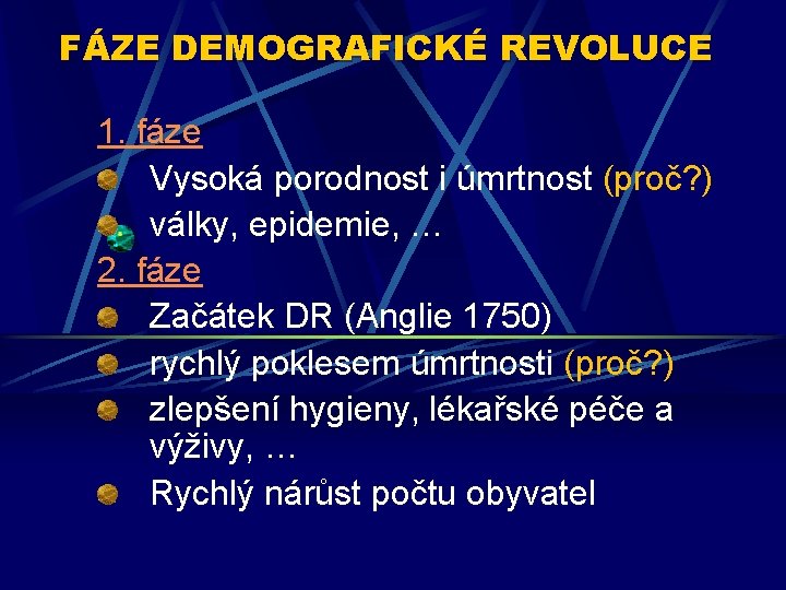 FÁZE DEMOGRAFICKÉ REVOLUCE 1. fáze Vysoká porodnost i úmrtnost (proč? ) války, epidemie, …