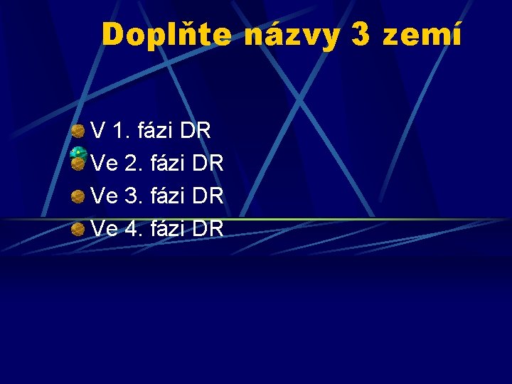 Doplňte názvy 3 zemí V 1. fázi DR Ve 2. fázi DR Ve 3.