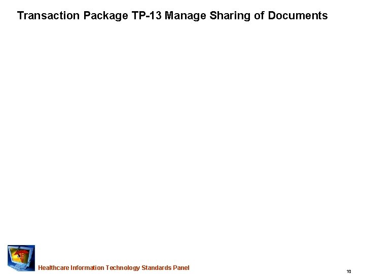 Transaction Package TP-13 Manage Sharing of Documents Healthcare Information Technology Standards Panel 10 