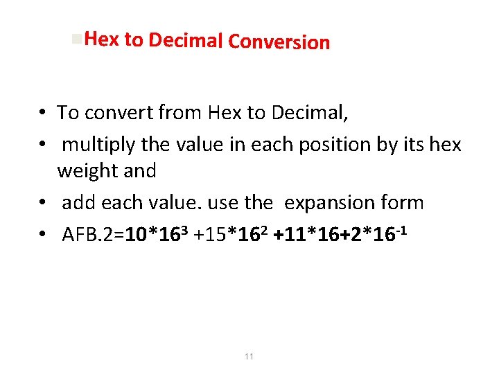n. Hex to Decimal Conversion • To convert from Hex to Decimal, • multiply