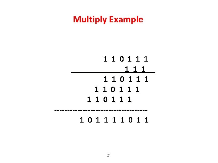 Multiply Example 1 1 0 1 1 1 1 1 0 1 1 1