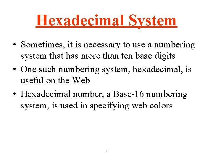 Hexadecimal System • Sometimes, it is necessary to use a numbering system that has
