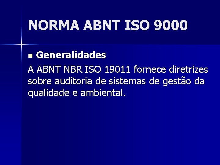 NORMA ABNT ISO 9000 Generalidades A ABNT NBR ISO 19011 fornece diretrizes sobre auditoria