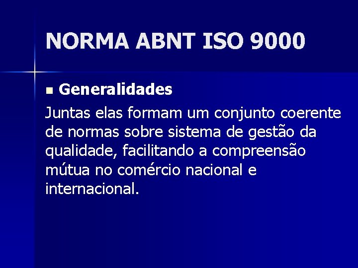 NORMA ABNT ISO 9000 Generalidades Juntas elas formam um conjunto coerente de normas sobre
