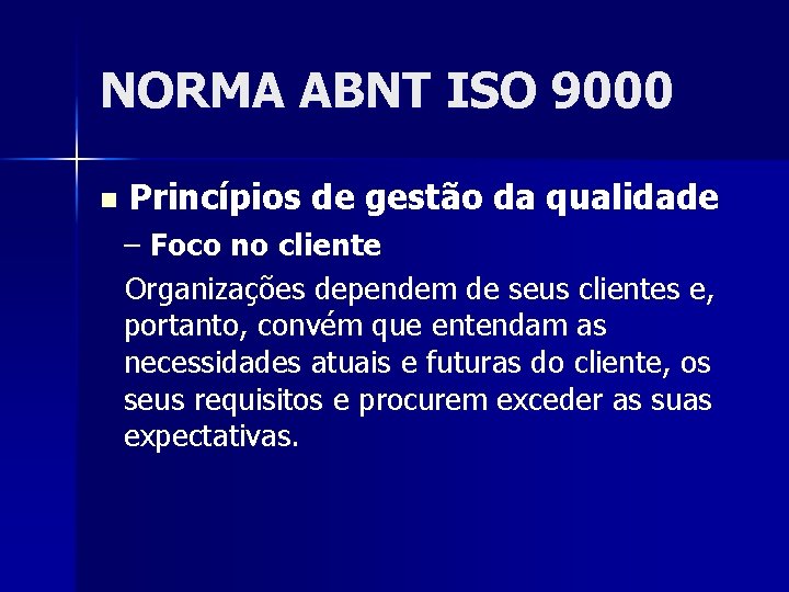 NORMA ABNT ISO 9000 n Princípios de gestão da qualidade – Foco no cliente