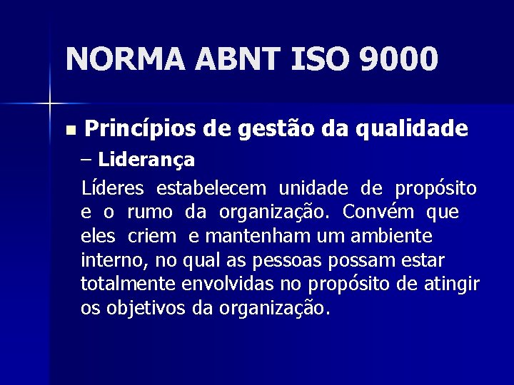 NORMA ABNT ISO 9000 n Princípios de gestão da qualidade – Liderança Líderes estabelecem