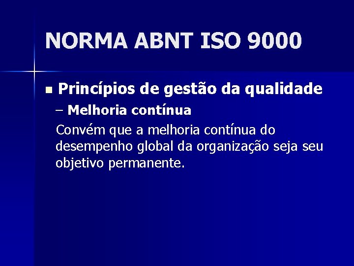 NORMA ABNT ISO 9000 n Princípios de gestão da qualidade – Melhoria contínua Convém