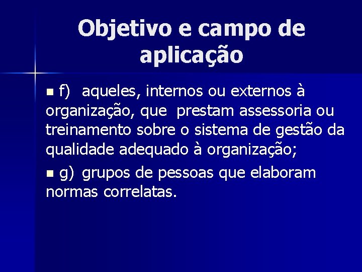 Objetivo e campo de aplicação f) aqueles, internos ou externos à organização, que prestam