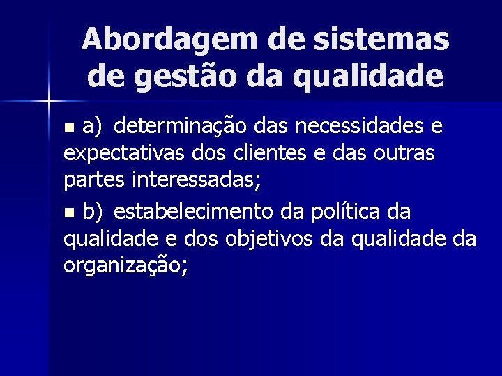 Abordagem de sistemas de gestão da qualidade a) determinação das necessidades e expectativas dos