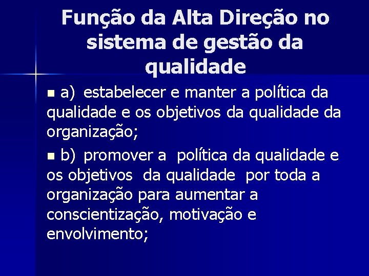 Função da Alta Direção no sistema de gestão da qualidade a) estabelecer e manter