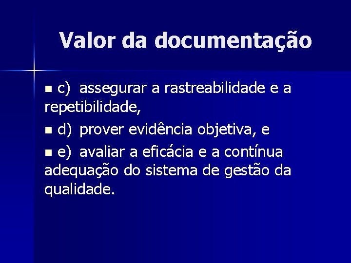 Valor da documentação c) assegurar a rastreabilidade e a repetibilidade, n d) prover evidência