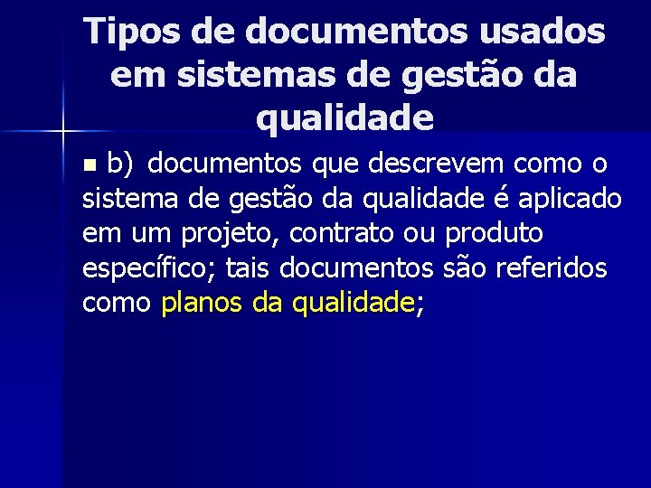 Tipos de documentos usados em sistemas de gestão da qualidade b) documentos que descrevem