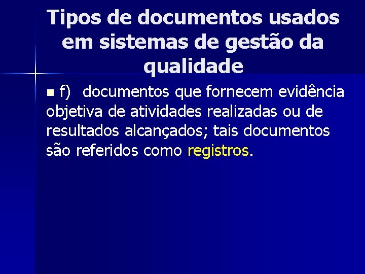 Tipos de documentos usados em sistemas de gestão da qualidade f) documentos que fornecem