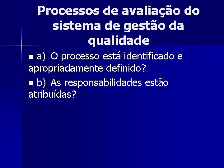 Processos de avaliação do sistema de gestão da qualidade a) O processo está identificado