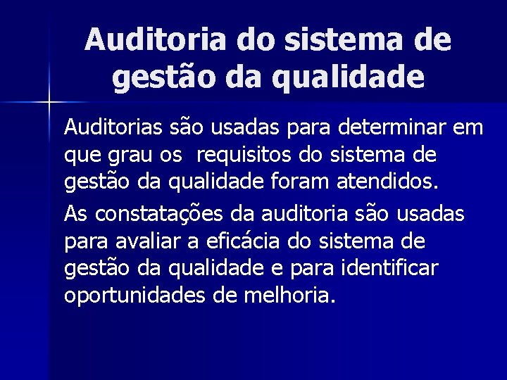 Auditoria do sistema de gestão da qualidade Auditorias são usadas para determinar em que