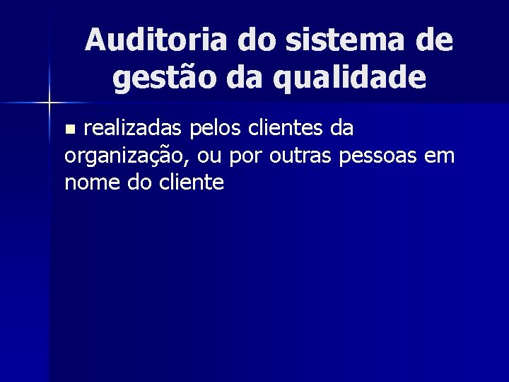 Auditoria do sistema de gestão da qualidade realizadas pelos clientes da organização, ou por