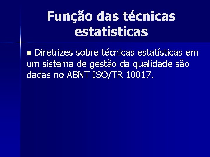 Função das técnicas estatísticas Diretrizes sobre técnicas estatísticas em um sistema de gestão da