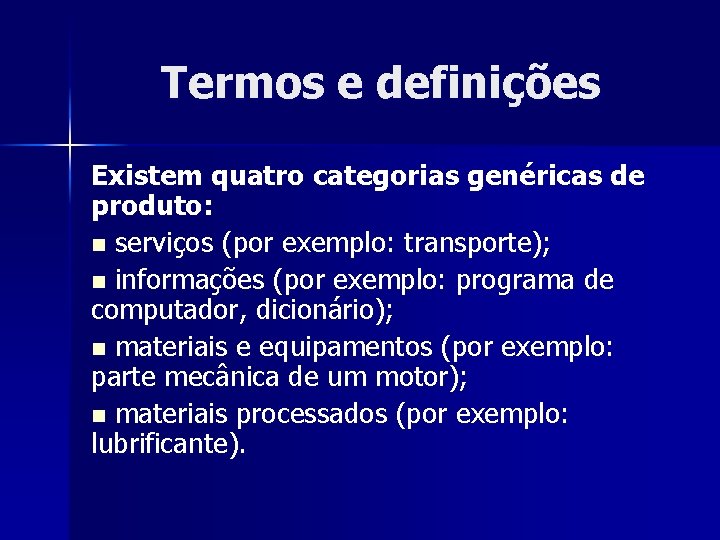 Termos e definições Existem quatro categorias genéricas de produto: n serviços (por exemplo: transporte);