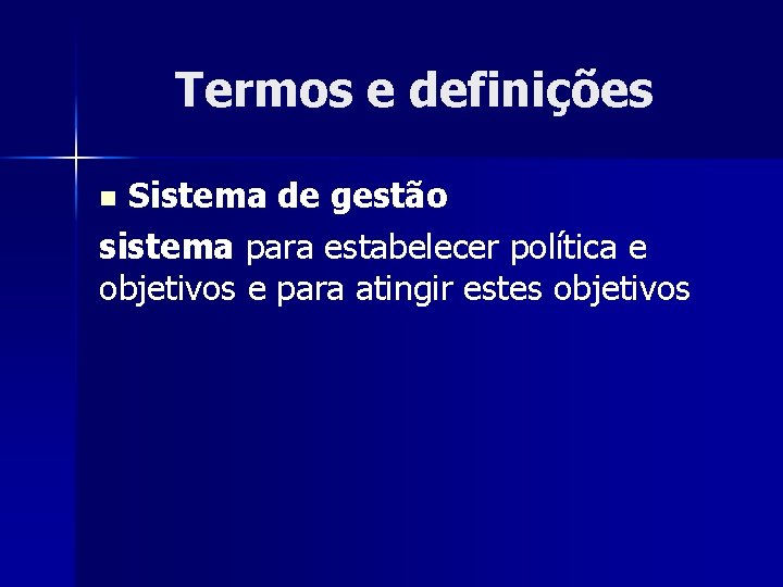 Termos e definições Sistema de gestão sistema para estabelecer política e objetivos e para