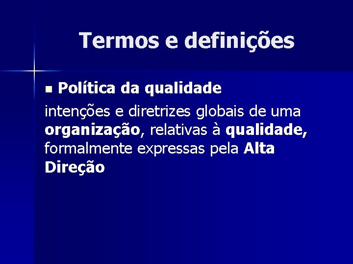 Termos e definições Política da qualidade intenções e diretrizes globais de uma organização, relativas