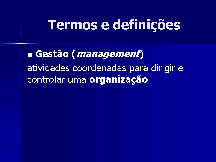 Termos e definições Gestão (management) atividades coordenadas para dirigir e controlar uma organização n