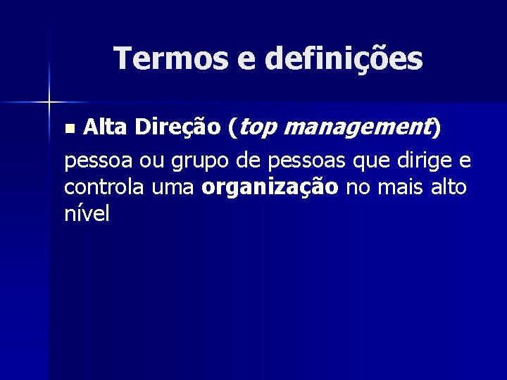 Termos e definições Alta Direção (top management) pessoa ou grupo de pessoas que dirige