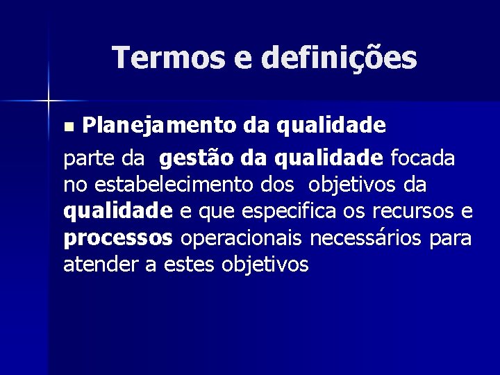 Termos e definições Planejamento da qualidade parte da gestão da qualidade focada no estabelecimento