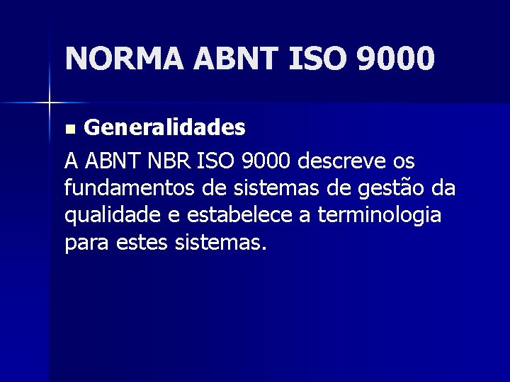 NORMA ABNT ISO 9000 Generalidades A ABNT NBR ISO 9000 descreve os fundamentos de