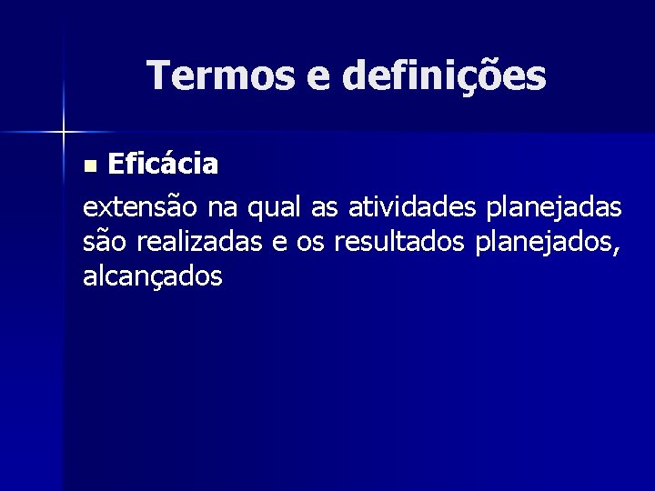 Termos e definições Eficácia extensão na qual as atividades planejadas são realizadas e os