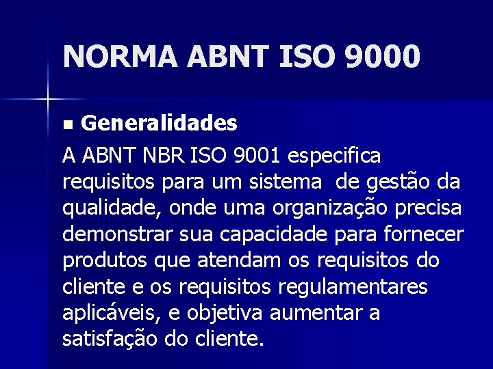 NORMA ABNT ISO 9000 Generalidades A ABNT NBR ISO 9001 especifica requisitos para um