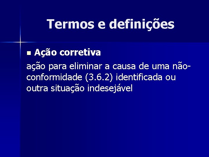 Termos e definições Ação corretiva ação para eliminar a causa de uma nãoconformidade (3.