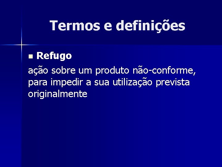 Termos e definições Refugo ação sobre um produto não-conforme, para impedir a sua utilização