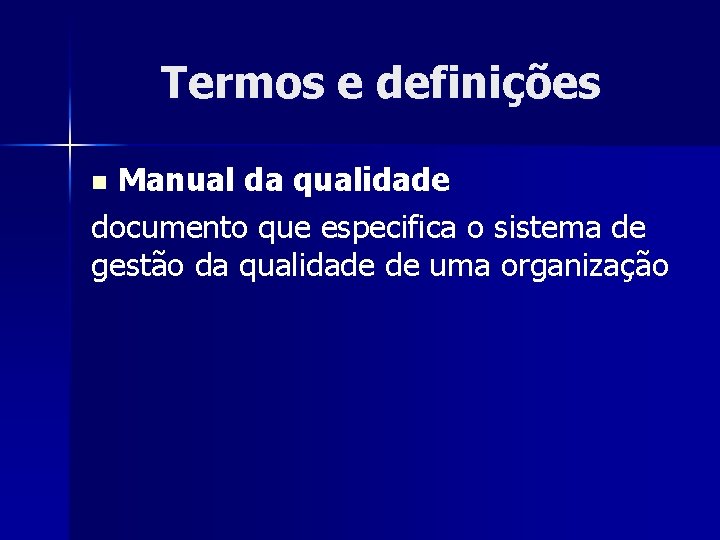 Termos e definições Manual da qualidade documento que especifica o sistema de gestão da