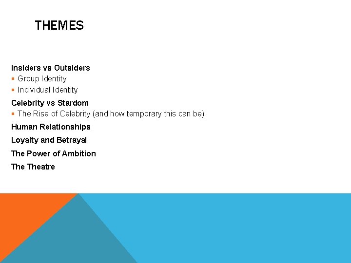 THEMES Insiders vs Outsiders § Group Identity § Individual Identity Celebrity vs Stardom §