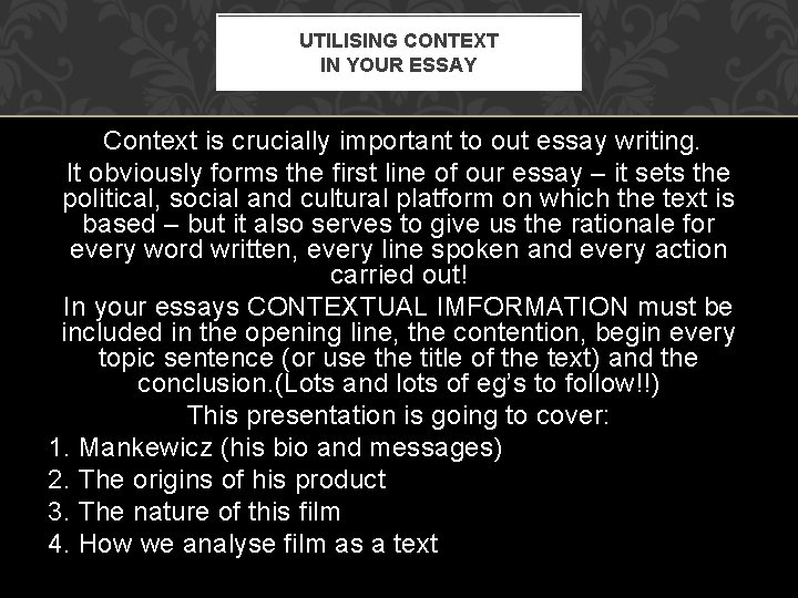 UTILISING CONTEXT IN YOUR ESSAY Context is crucially important to out essay writing. It