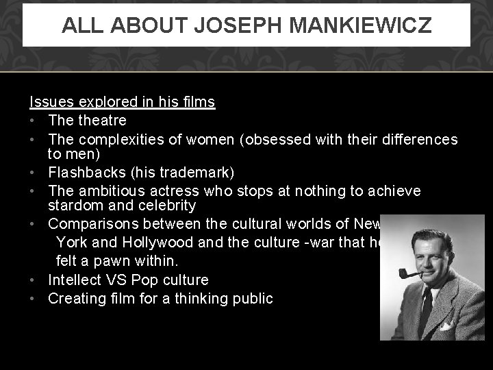 ALL ABOUT JOSEPH MANKIEWICZ Issues explored in his films • The theatre • The