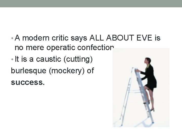  • A modern critic says ALL ABOUT EVE is no mere operatic confection.