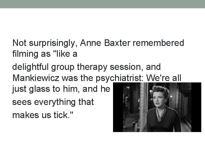 Not surprisingly, Anne Baxter remembered filming as "like a delightful group therapy session, and