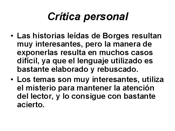 Crítica personal • Las historias leídas de Borges resultan muy interesantes, pero la manera