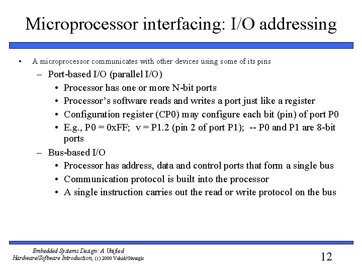 Microprocessor interfacing: I/O addressing • A microprocessor communicates with other devices using some of