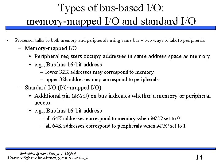 Types of bus-based I/O: memory-mapped I/O and standard I/O • Processor talks to both